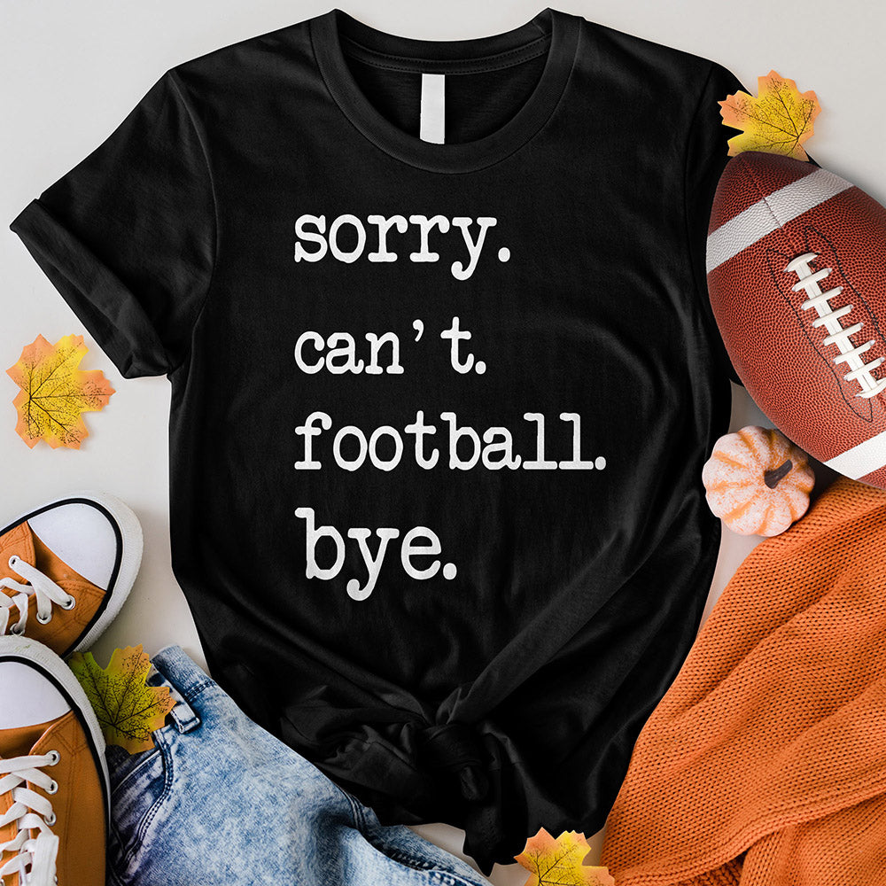 Sorry Can't Football Bye Tee