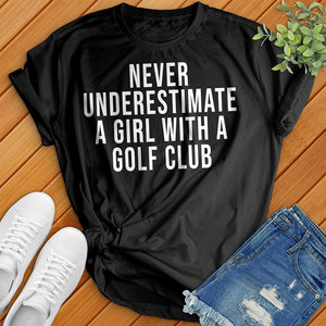 Never Underestimate a Girl With a Golf Club Tee