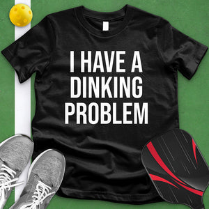 I Have A Dinking Problem Tee