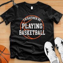 Load image into Gallery viewer, Rather Be Playing Basketball Tee
