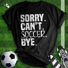 Load image into Gallery viewer, Sorry Can&#39;t Soccer Bye Tee
