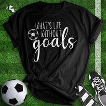 Load image into Gallery viewer, What&#39;s Life With Out Goals Tee
