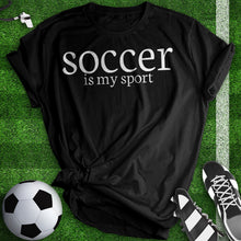 Load image into Gallery viewer, Soccer Is My Sport Tee
