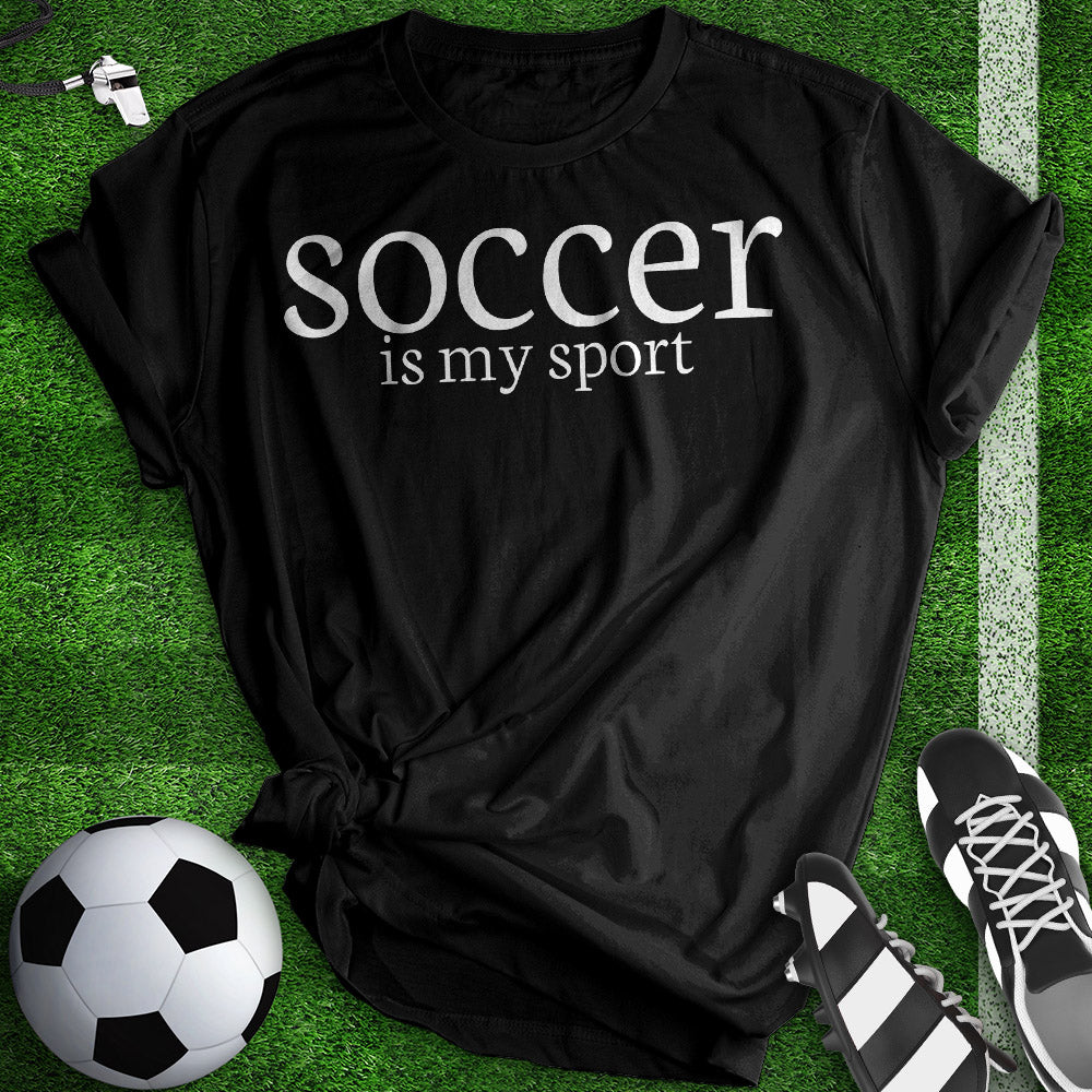 Soccer Is My Sport Tee