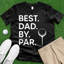 Load image into Gallery viewer, Best Dad By Par 1 Tee
