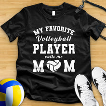 Load image into Gallery viewer, My Favorite Volleyball Player Calls Me Mom Tee
