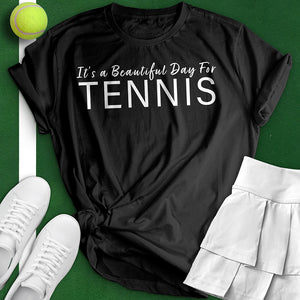 It's A Beautiful Day For Tennis Tee