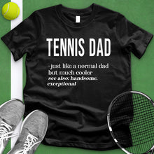 Load image into Gallery viewer, Tennis Dad Definition Tee
