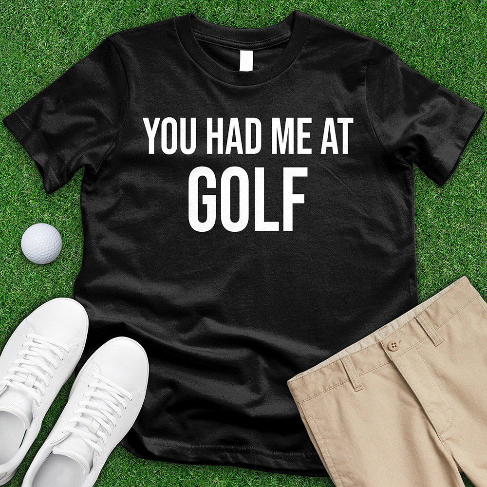 You Had Me At Golf Tee