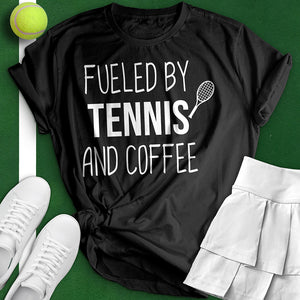 Fueled By Tennis And Coffee Tee