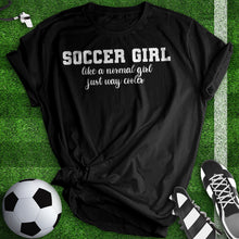 Load image into Gallery viewer, Soccer Girl Just Way Cooler Woman Tee
