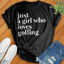 Load image into Gallery viewer, Just A Girl Who Loves Golfing Tee
