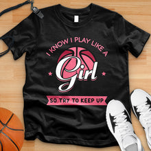 Load image into Gallery viewer, I Know I Play Like A Girl So Try To Keep Up Tee
