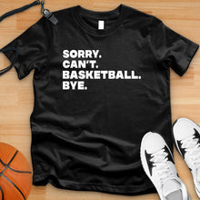 Load image into Gallery viewer, Sorry Can&#39;t Basketball Bye Tee
