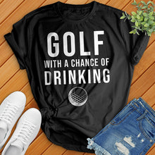 Load image into Gallery viewer, Golf With A Chance Of Drinking Tee
