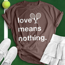 Load image into Gallery viewer, Love Means Nothing Tee
