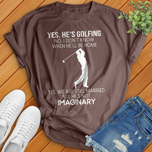 Yes He's Golfing Tee