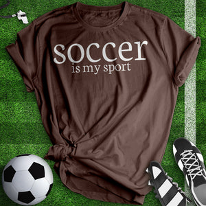 Soccer Is My Sport Tee