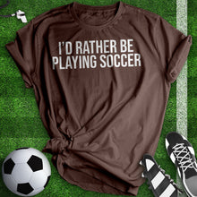 Load image into Gallery viewer, Rather be Playing Soccer Tee
