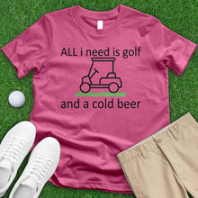 Load image into Gallery viewer, All I Need is Golf and a Cold Beer Tee
