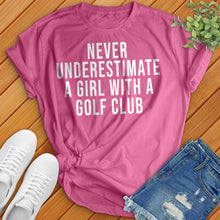 Load image into Gallery viewer, Never Underestimate a Girl With a Golf Club Tee
