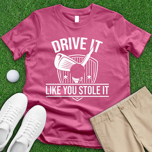 Drive It Like You Stole It Tee