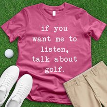 Load image into Gallery viewer, If You Want Me To Listen Talk About Golf Tee
