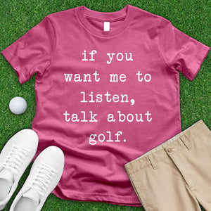 If You Want Me To Listen Talk About Golf Tee