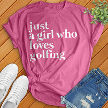 Load image into Gallery viewer, Just A Girl Who Loves Golfing Tee
