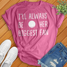 Load image into Gallery viewer, I&#39;ll Always Be Her Biggest Fan Tee
