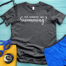 Load image into Gallery viewer, Did Someone Say Swimming Tee
