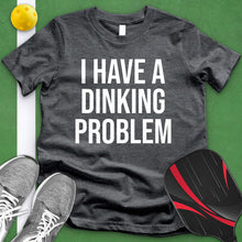 Load image into Gallery viewer, I Have A Dinking Problem Tee
