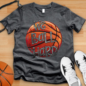 We Ball Hard Tee