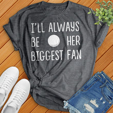 Load image into Gallery viewer, I&#39;ll Always Be Her Biggest Fan Tee
