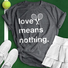 Load image into Gallery viewer, Love Means Nothing Tee
