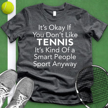 Load image into Gallery viewer, It&#39;s Okay If You Don&#39;t Like Tennis Tee
