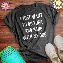 Load image into Gallery viewer, Do Yoga And Hang With My Dog Tee
