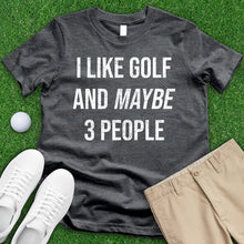 Load image into Gallery viewer, I Like Golf And Maybe 3 People Tee
