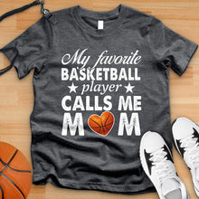 Load image into Gallery viewer, My Favorite Basketball Player Calls Me Mom Tee
