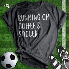 Load image into Gallery viewer, Running On Coffee And Soccer Tee
