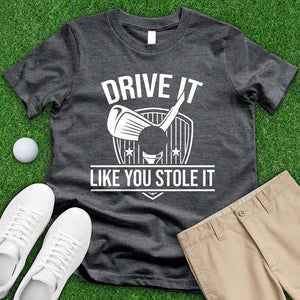 Drive It Like You Stole It Tee