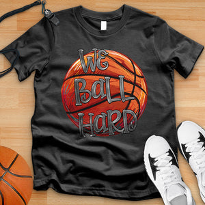 We Ball Hard Tee