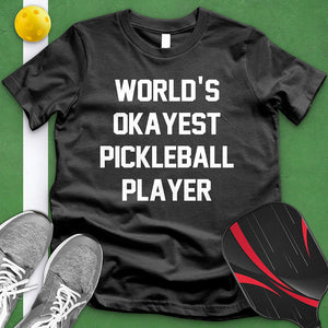 Worlds Okayest Pickle Ball Player Tee