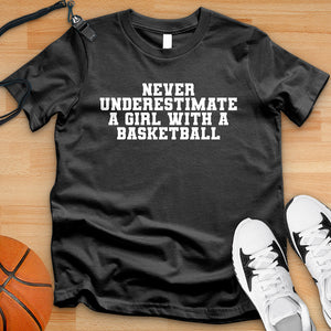 Never Underestimate A Girl With A Basketball Tee