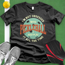 Load image into Gallery viewer, I&#39;m Not Obsessed With Pickleball Tee
