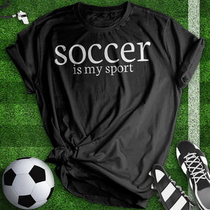 Soccer Is My Sport Tee