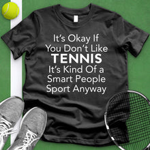 Load image into Gallery viewer, It&#39;s Okay If You Don&#39;t Like Tennis Tee
