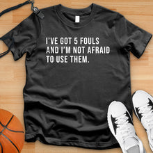 Load image into Gallery viewer, I&#39;ve Got 5 Fouls Tee
