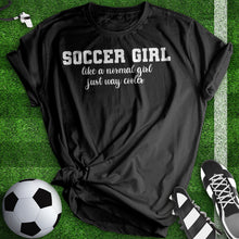 Load image into Gallery viewer, Soccer Girl Just Way Cooler Woman Tee
