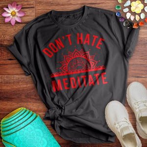 Don't Hate Meditate Tee